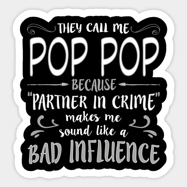 They Call Me Pop Pop Because Partner In Crime Makes Me Sound Like A Bad Influence Sticker by nikkidawn74